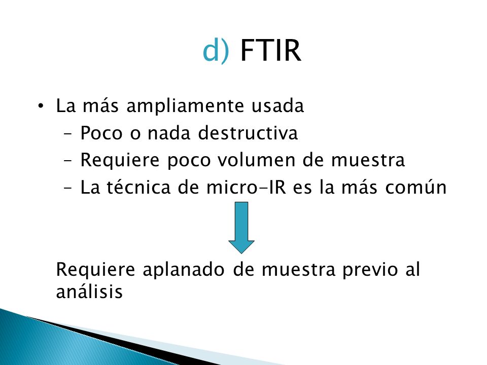 d) FTIR La más ampliamente usada Poco o nada destructiva