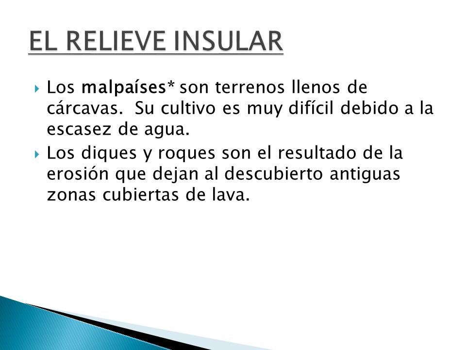 EL RELIEVE INSULAR Los malpaíses* son terrenos llenos de cárcavas. Su cultivo es muy difícil debido a la escasez de agua.