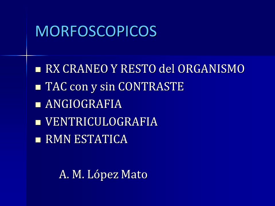 MORFOSCOPICOS RX CRANEO Y RESTO del ORGANISMO TAC con y sin CONTRASTE