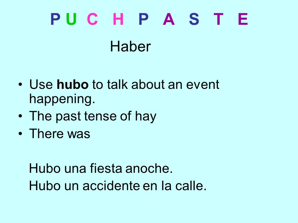 P U C H P A S T E Haber Use hubo to talk about an event happening.