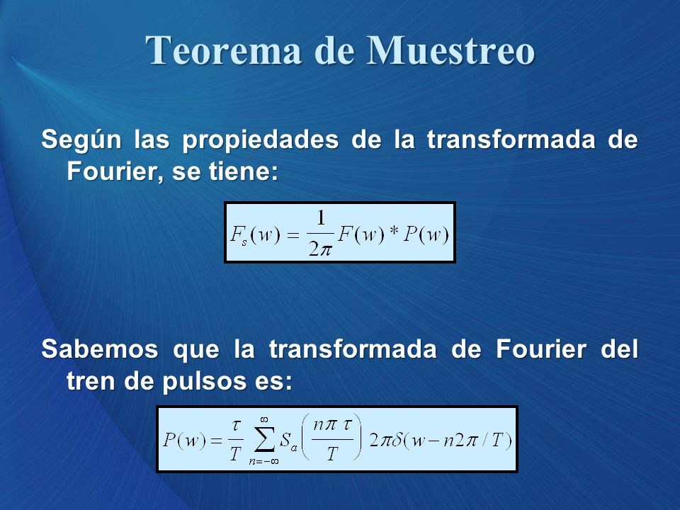 Teorema de Muestreo Según las propiedades de la transformada de Fourier, se tiene: Sabemos que la transformada de Fourier del tren de pulsos es: