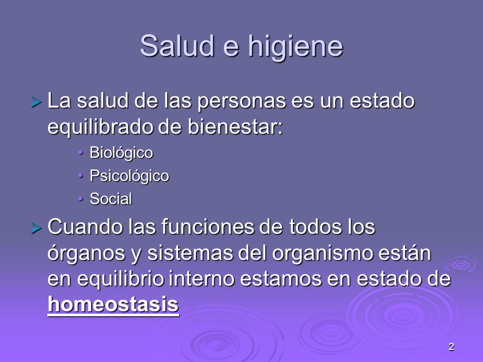 Salud e higiene La salud de las personas es un estado equilibrado de bienestar: Biológico. Psicológico.