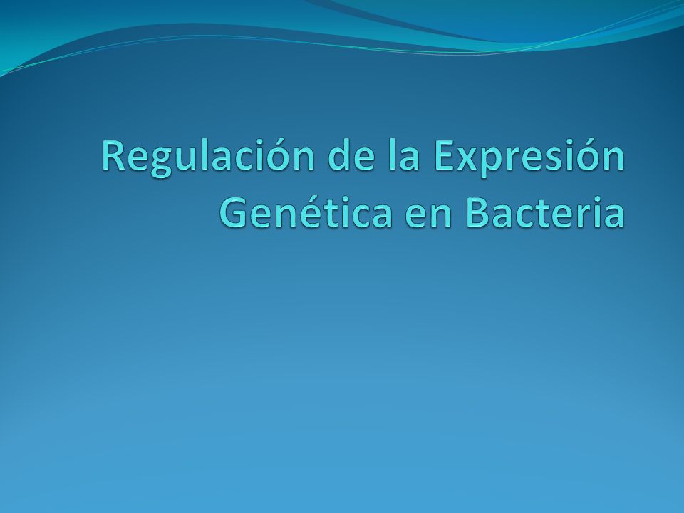 Regulación de la Expresión Genética en Bacteria