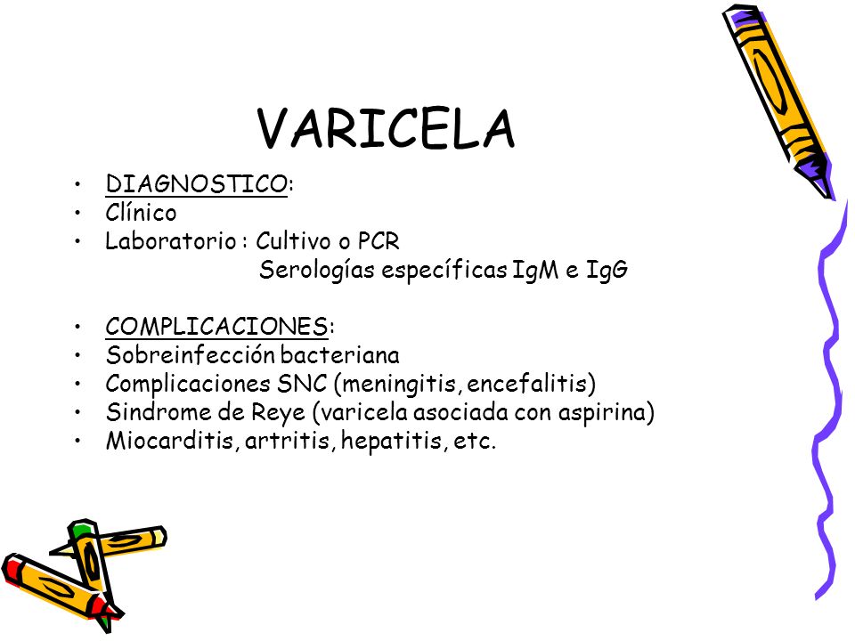 VARICELA DIAGNOSTICO: Clínico Laboratorio : Cultivo o PCR