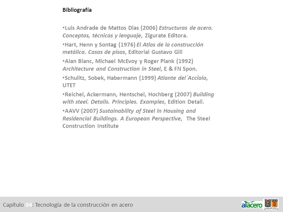 Bibliografía Luis Andrade de Mattos Dias (2006) Estructuras de acero. Conceptos, técnicas y lenguaje, Zigurate Editora.
