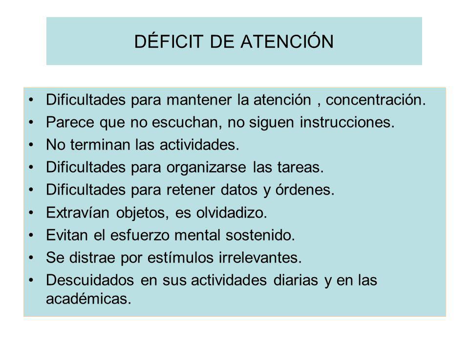 DÉFICIT DE ATENCIÓN Dificultades para mantener la atención , concentración. Parece que no escuchan, no siguen instrucciones.