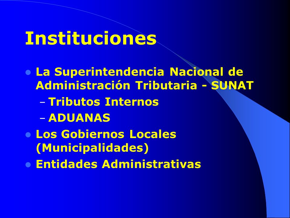 Instituciones La Superintendencia Nacional de Administración Tributaria - SUNAT. Tributos Internos.
