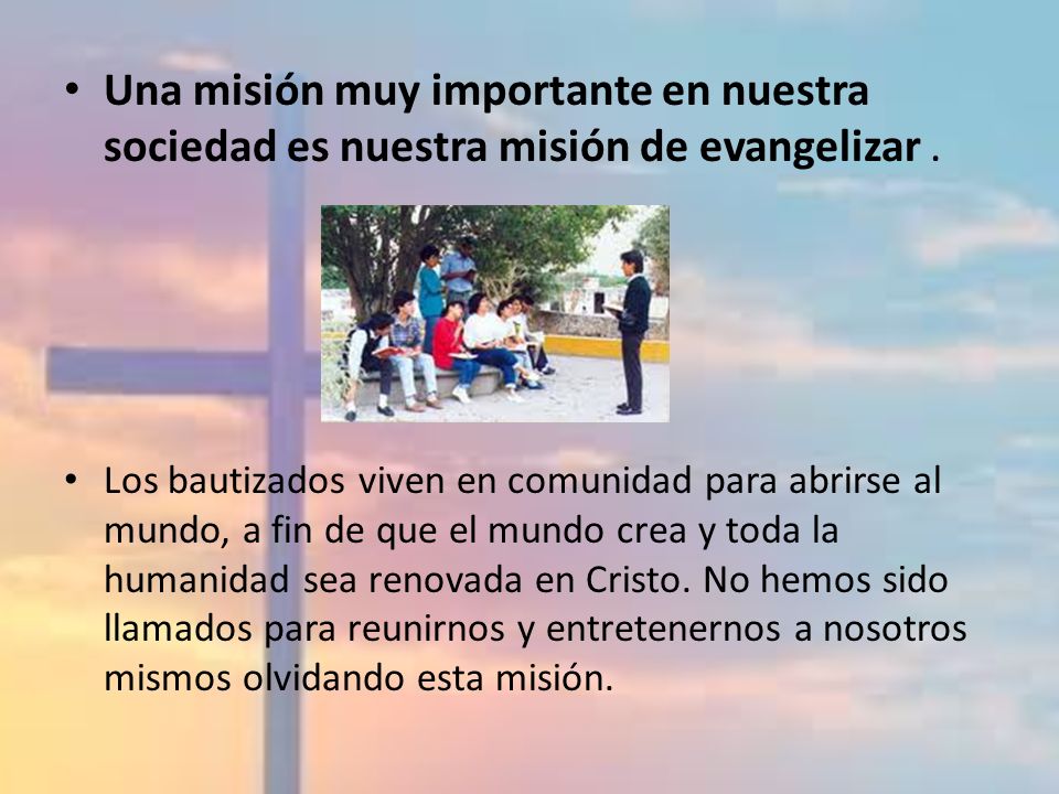 Una misión muy importante en nuestra sociedad es nuestra misión de evangelizar .