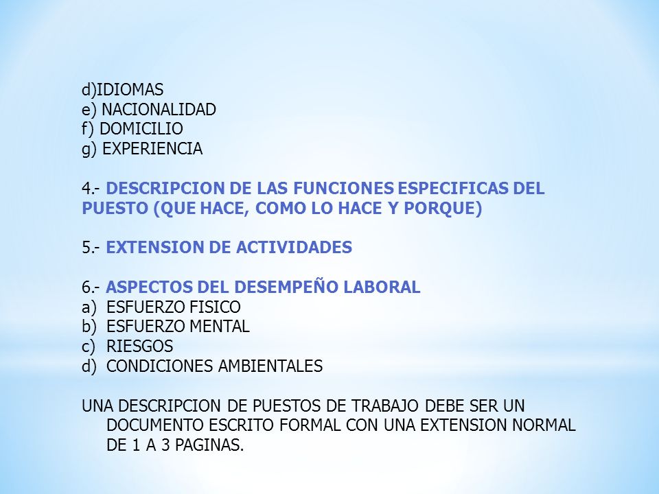 d)IDIOMAS e) NACIONALIDAD. f) DOMICILIO. g) EXPERIENCIA. 4.- DESCRIPCION DE LAS FUNCIONES ESPECIFICAS DEL PUESTO (QUE HACE, COMO LO HACE Y PORQUE)