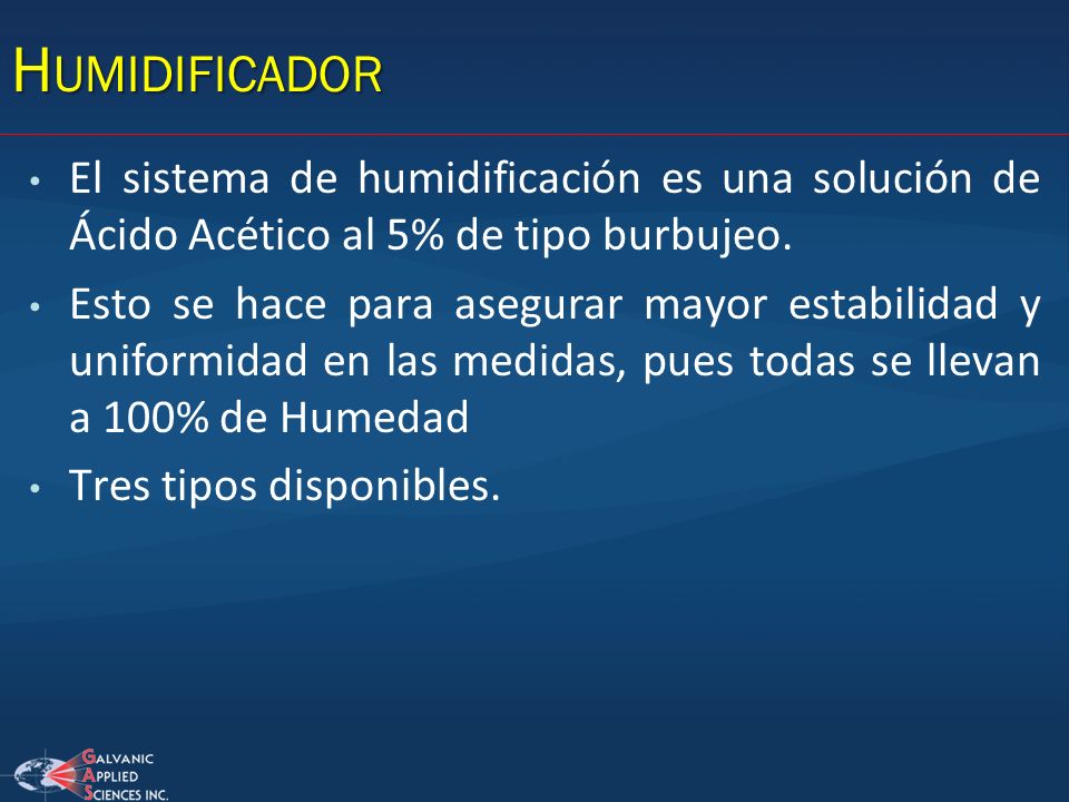 Humidificador El sistema de humidificación es una solución de Ácido Acético al 5% de tipo burbujeo.