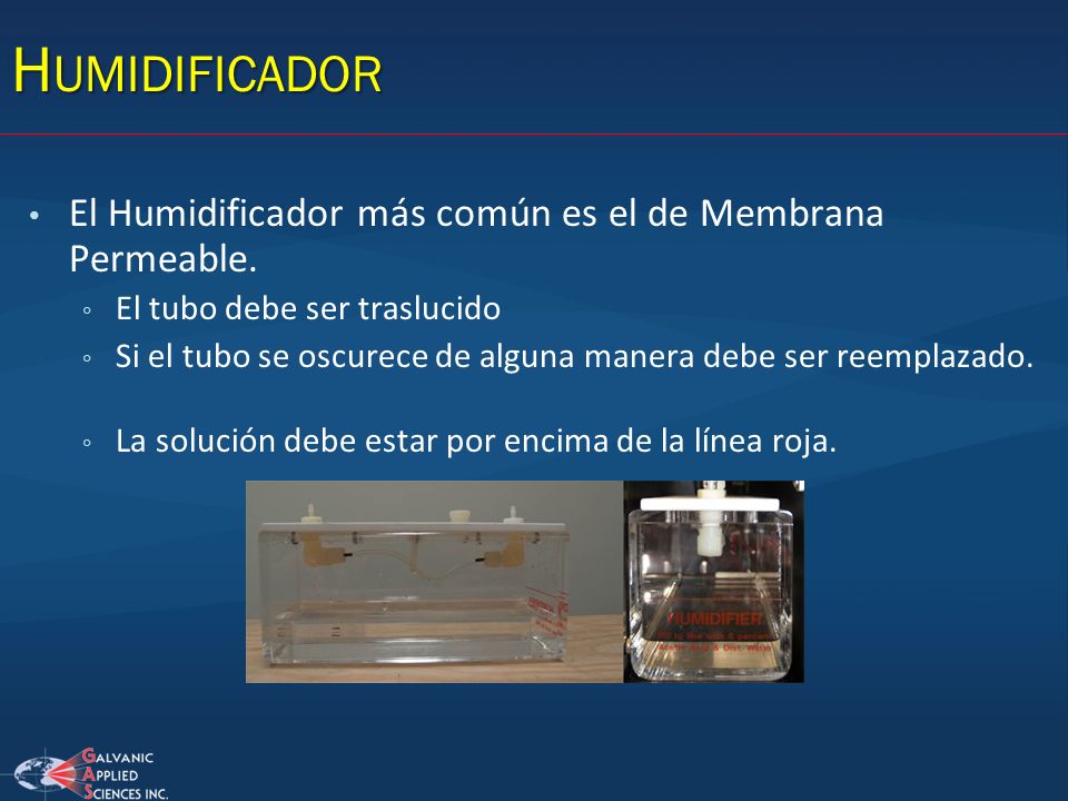 Humidificador El Humidificador más común es el de Membrana Permeable.