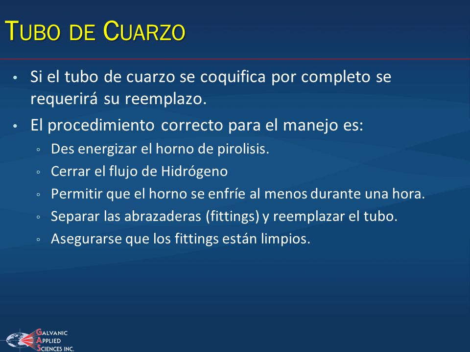 Tubo de Cuarzo Si el tubo de cuarzo se coquifica por completo se requerirá su reemplazo. El procedimiento correcto para el manejo es: