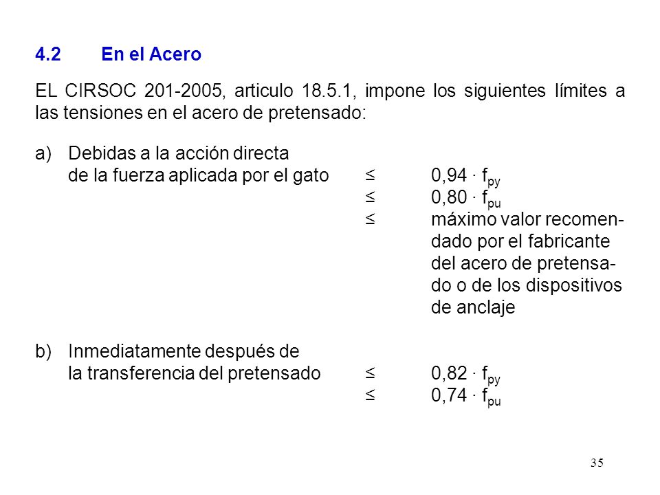 4.2 En el Acero EL CIRSOC , articulo , impone los siguientes límites a las tensiones en el acero de pretensado: