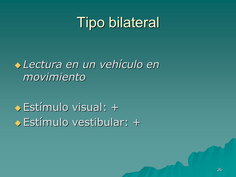 Tipo bilateral Lectura en un vehículo en movimiento Estímulo visual: +