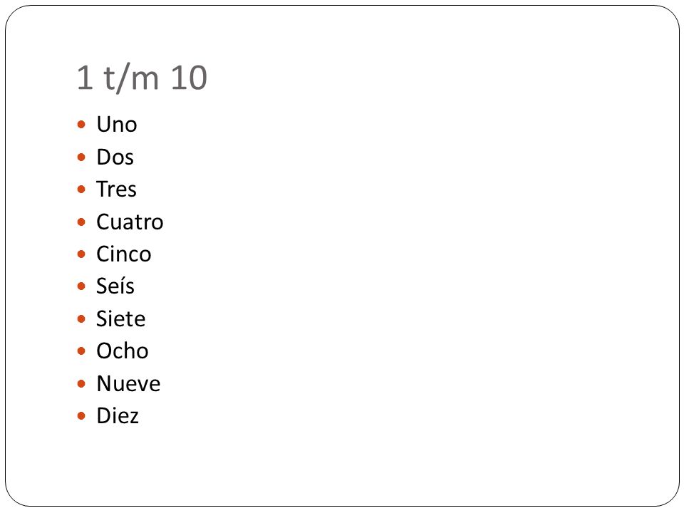1 t/m 10 Uno Dos Tres Cuatro Cinco Seís Siete Ocho Nueve Diez