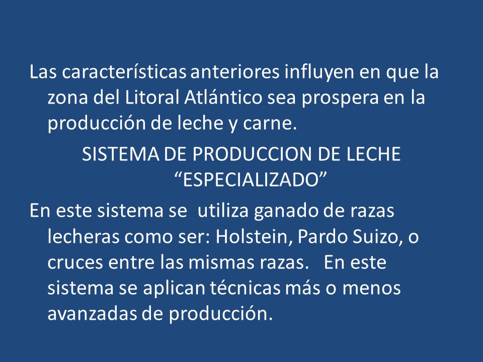 Las características anteriores influyen en que la zona del Litoral Atlántico sea prospera en la producción de leche y carne.