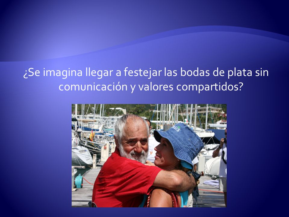 ¿Se imagina llegar a festejar las bodas de plata sin comunicación y valores compartidos