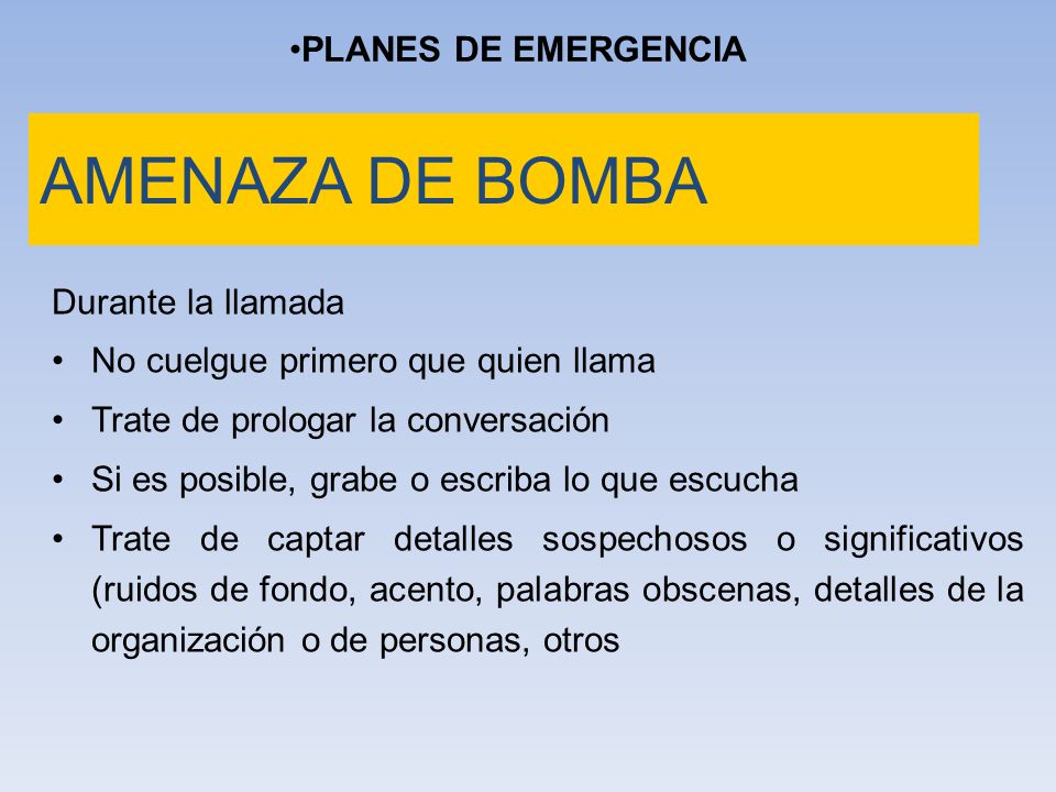 AMENAZA DE BOMBA PLANES DE EMERGENCIA Durante la llamada