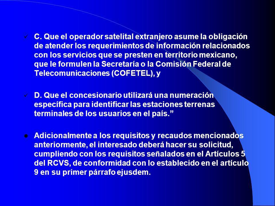 C. Que el operador satelital extranjero asume la obligación de atender los requerimientos de información relacionados con los servicios que se presten en territorio mexicano, que le formulen la Secretaría o la Comisión Federal de Telecomunicaciones (COFETEL), y