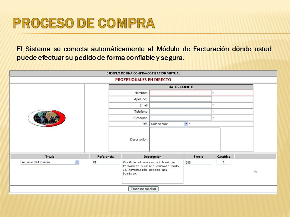 PROCESO DE COMPRA El Sistema se conecta automáticamente al Módulo de Facturación dónde usted puede efectuar su pedido de forma confiable y segura.