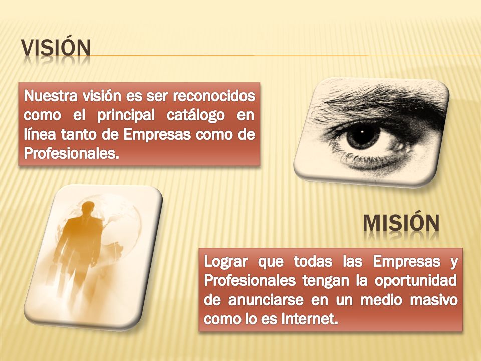 VISIÓN Nuestra visión es ser reconocidos como el principal catálogo en línea tanto de Empresas como de Profesionales.