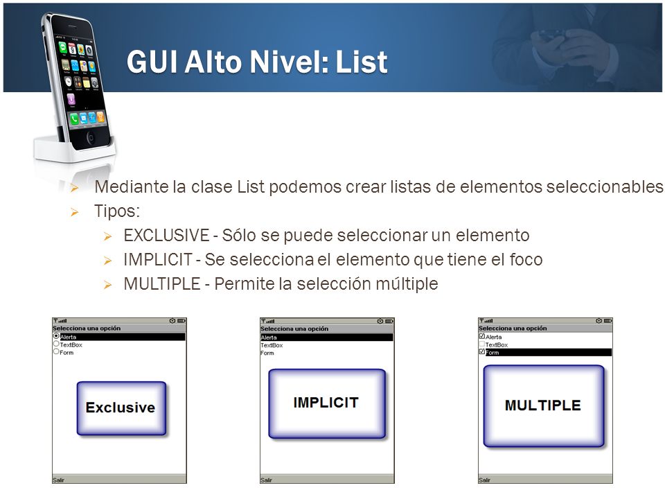 GUI Alto Nivel: List Mediante la clase List podemos crear listas de elementos seleccionables. Tipos: