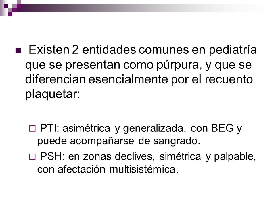 Existen 2 entidades comunes en pediatría que se presentan como púrpura, y que se diferencian esencialmente por el recuento plaquetar: