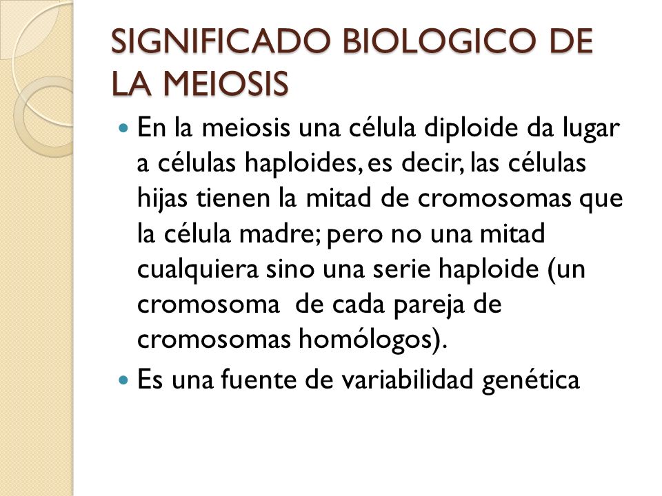 SIGNIFICADO BIOLOGICO DE LA MEIOSIS