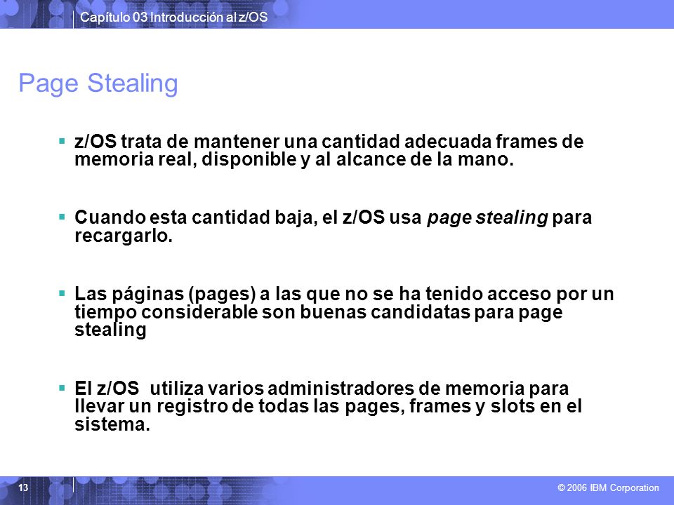 Page Stealing z/OS trata de mantener una cantidad adecuada frames de memoria real, disponible y al alcance de la mano.