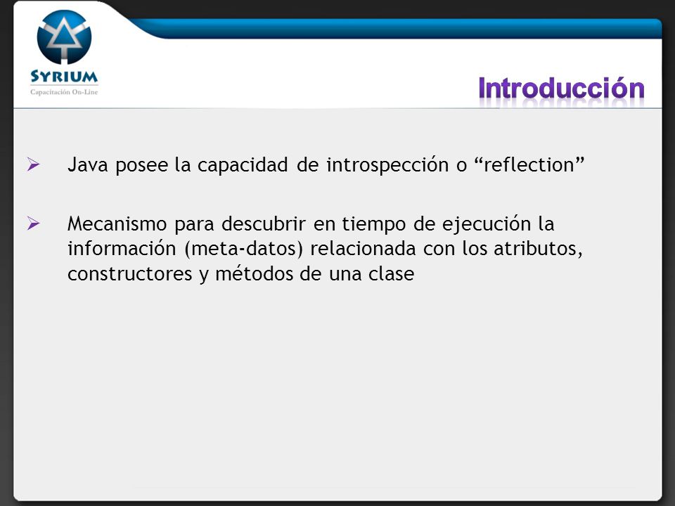 Introducción Java posee la capacidad de introspección o reflection