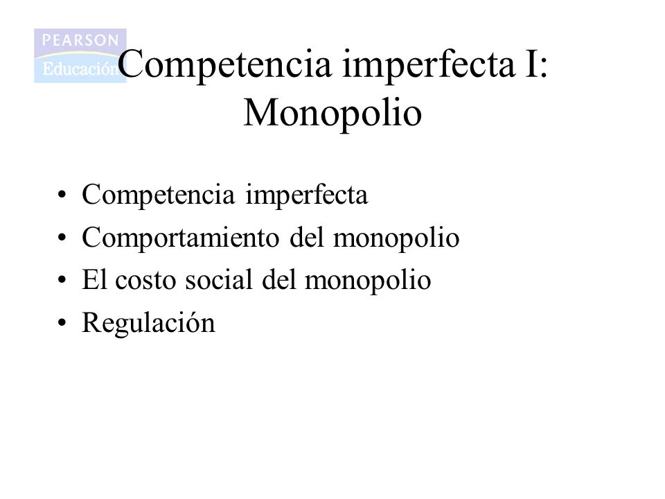 Competencia imperfecta I: Monopolio