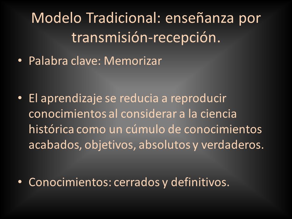 Modelo Tradicional: enseñanza por transmisión-recepción.