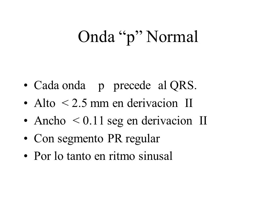 Onda p Normal Cada onda p precede al QRS.