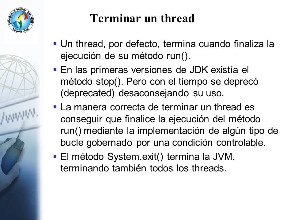 Terminar un thread Un thread, por defecto, termina cuando finaliza la ejecución de su método run().