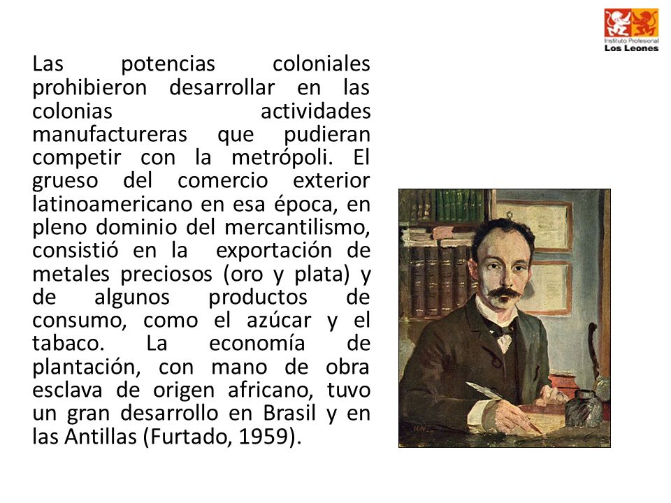 Las potencias coloniales prohibieron desarrollar en las colonias actividades manufactureras que pudieran competir con la metrópoli.