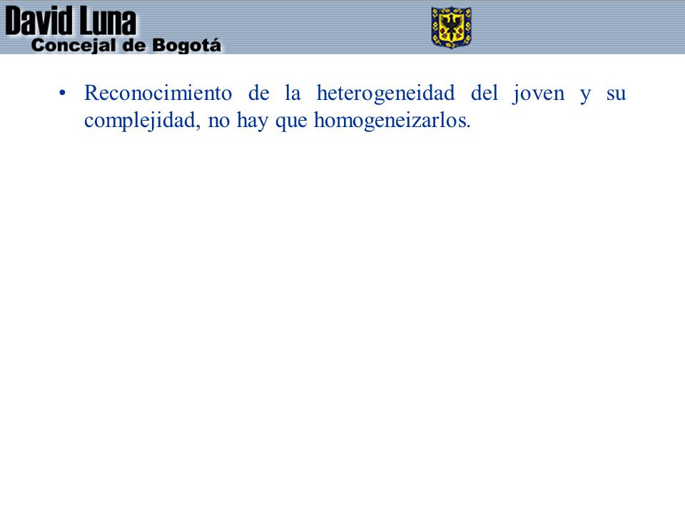 Reconocimiento de la heterogeneidad del joven y su complejidad, no hay que homogeneizarlos.