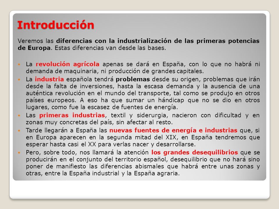 Introducción Veremos las diferencias con la industrialización de las primeras potencias de Europa. Estas diferencias van desde las bases.