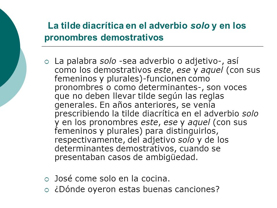 La tilde diacrítica en el adverbio solo y en los pronombres demostrativos