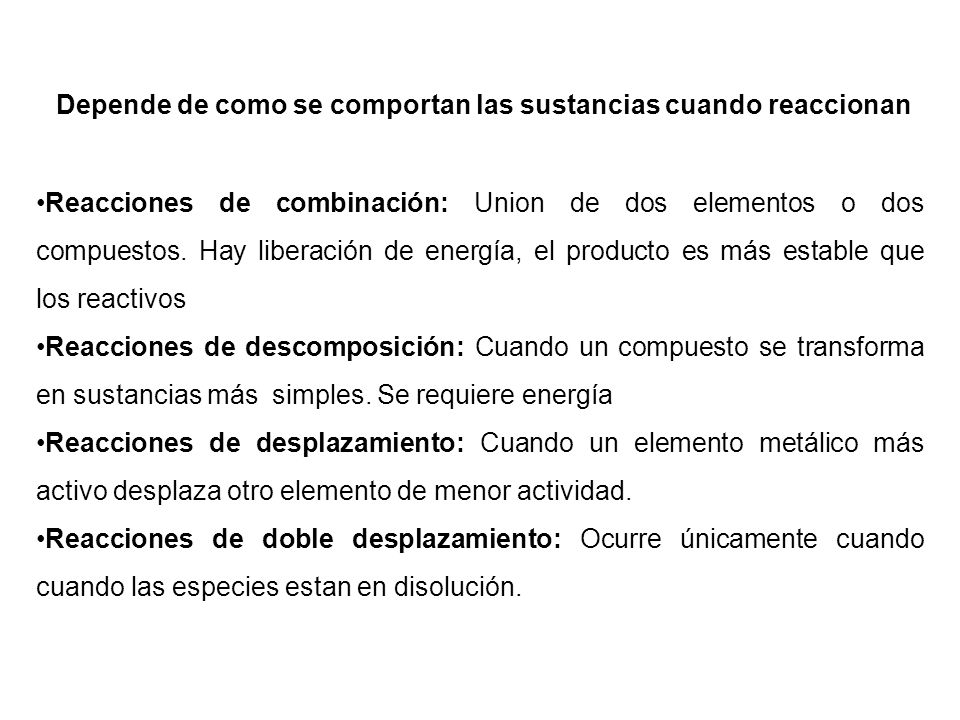 Depende de como se comportan las sustancias cuando reaccionan