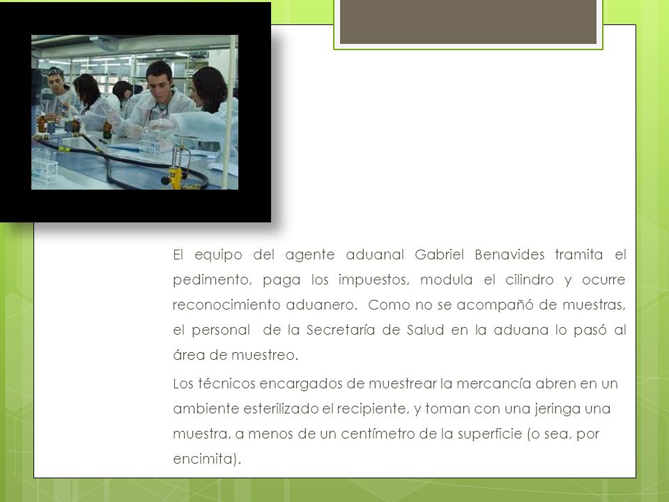 El equipo del agente aduanal Gabriel Benavides tramita el pedimento, paga los impuestos, modula el cilindro y ocurre reconocimiento aduanero.