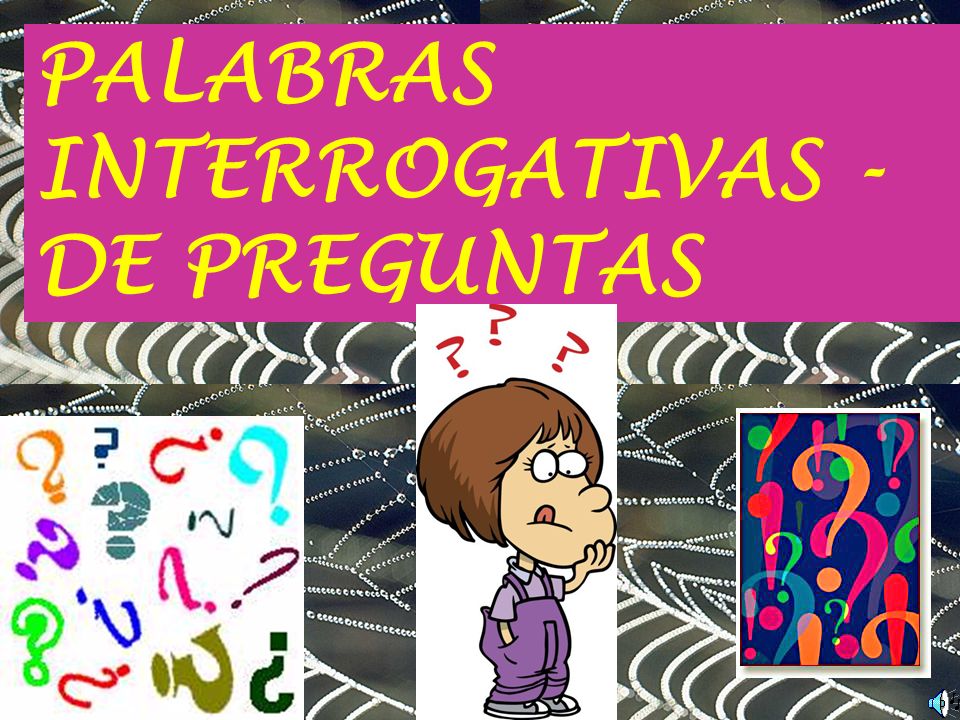 PALABRAS INTERROGATIVAS - DE PREGUNTAS