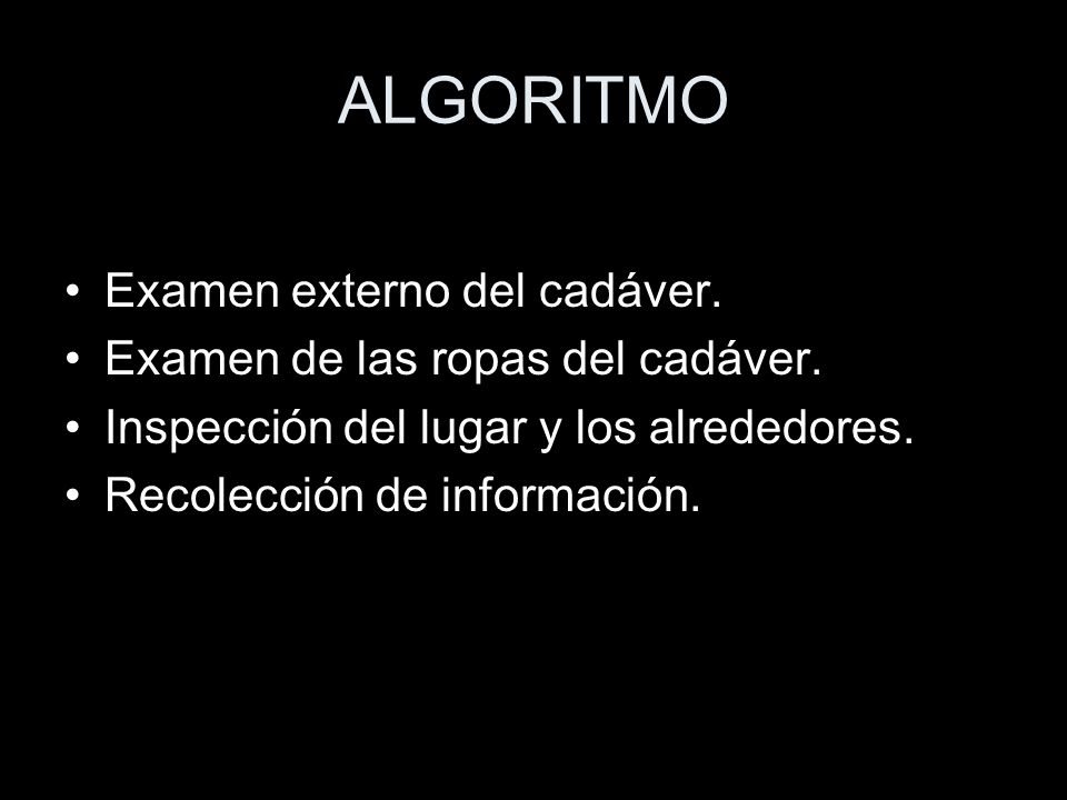 ALGORITMO Examen externo del cadáver. Examen de las ropas del cadáver.