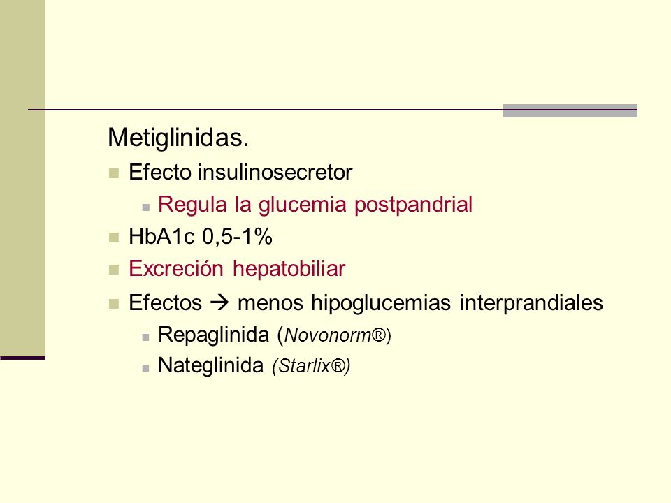 Metiglinidas. Efecto insulinosecretor Regula la glucemia postpandrial