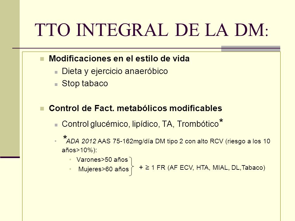 TTO INTEGRAL DE LA DM: Modificaciones en el estilo de vida. Dieta y ejercicio anaeróbico. Stop tabaco.