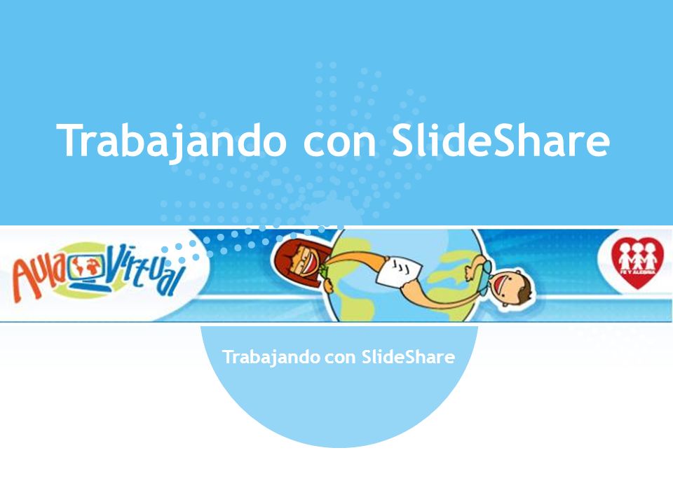 Trabajando con SlideShare Trabajando con SlideShare