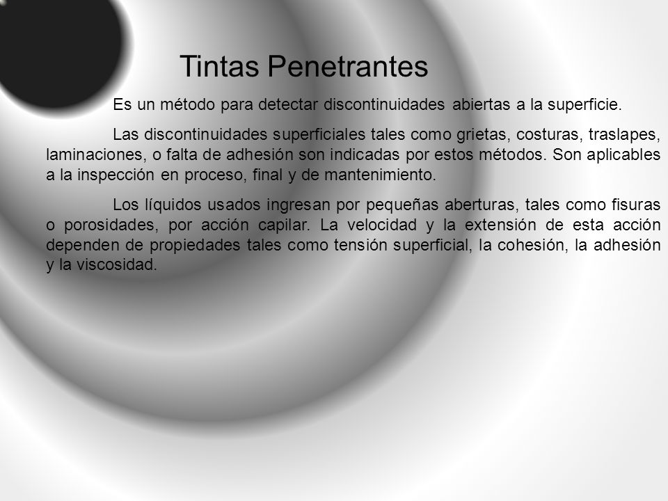 Tintas Penetrantes Es un método para detectar discontinuidades abiertas a la superficie.