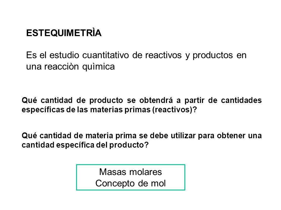 ESTEQUIMETRÌA Es el estudio cuantitativo de reactivos y productos en una reacciòn quìmica.