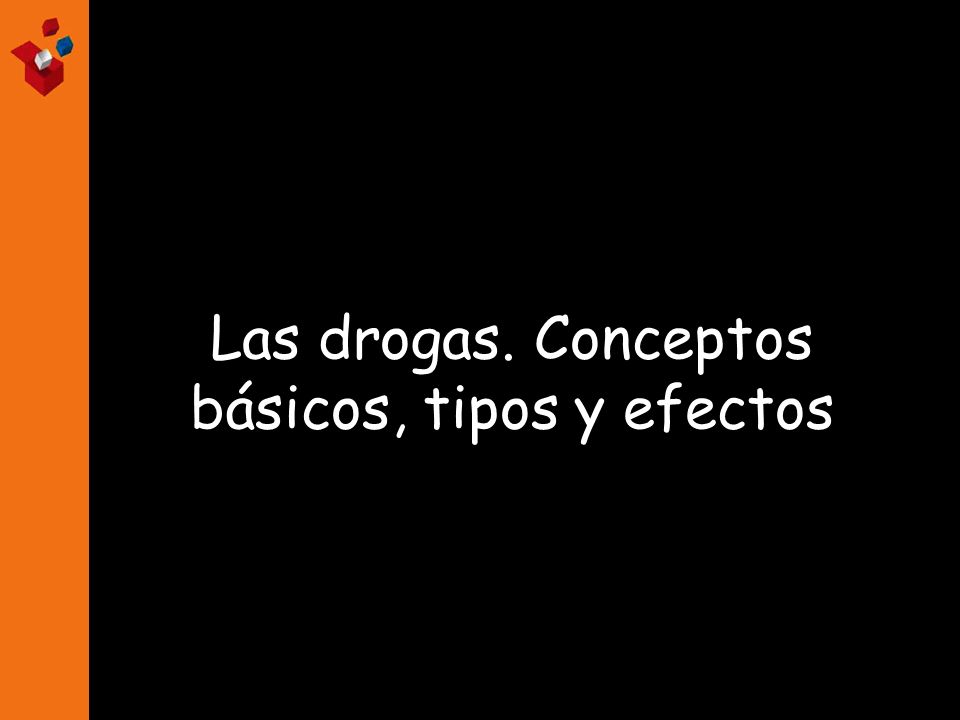 Las drogas. Conceptos básicos, tipos y efectos