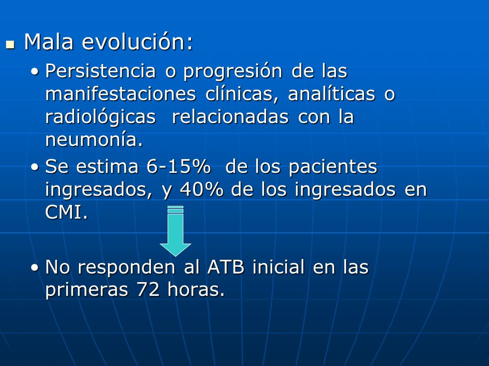 Mala evolución: Persistencia o progresión de las manifestaciones clínicas, analíticas o radiológicas relacionadas con la neumonía.