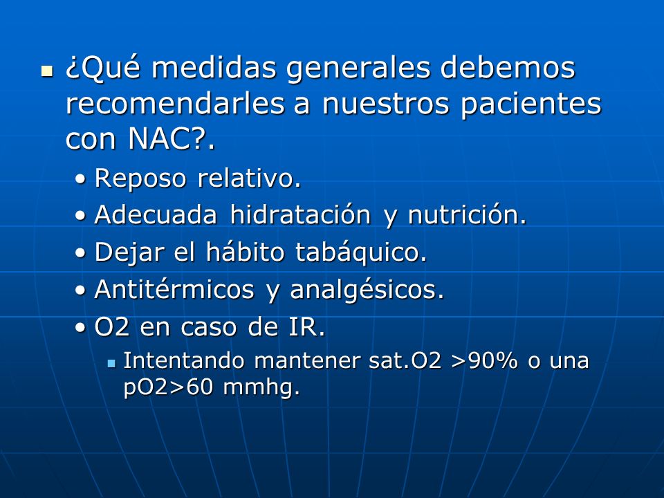 ¿Qué medidas generales debemos recomendarles a nuestros pacientes con NAC .